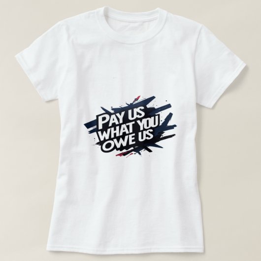 betaal ons wat je ons schuldig bent shirt (Design voorkant)