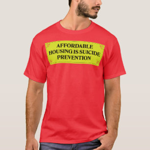 Betaalbare huisvesting is het einde van zelfmoord t-shirt