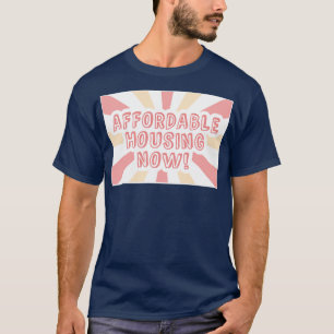 Betaalbare huisvestingskosten voor nu woningen t-shirt