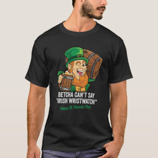 BETCHA CANT ZEGT IRISH WRISTWATCH HAPPY ST PATRICK T-SHIRT