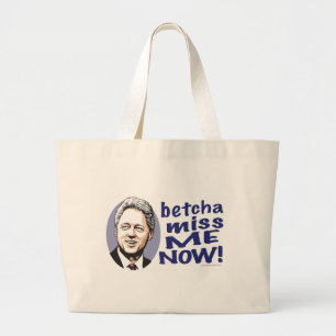 Betcha Miss me nu! Bill Clinton Bag  Grote Tote Bag