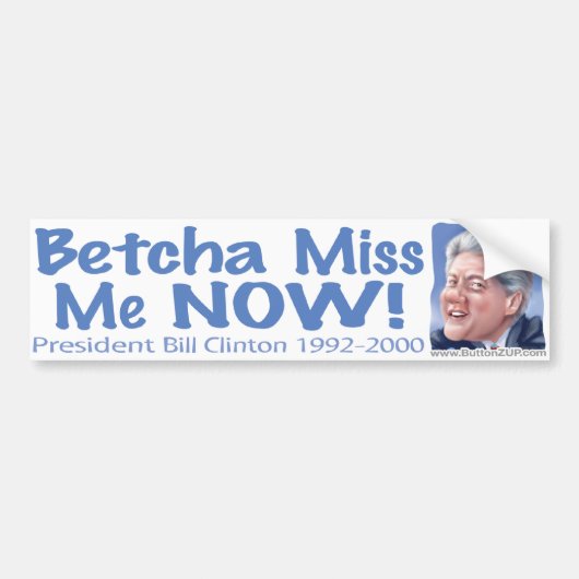 Betcha Miss me nu! Bill Clinton Bumpersticker (Voorkant)