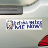 Betcha Miss me nu! Clinton Bumpersticker  (Op auto)