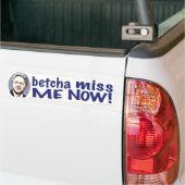 Betcha Miss me nu! Clinton Bumpersticker  (Op Truck)