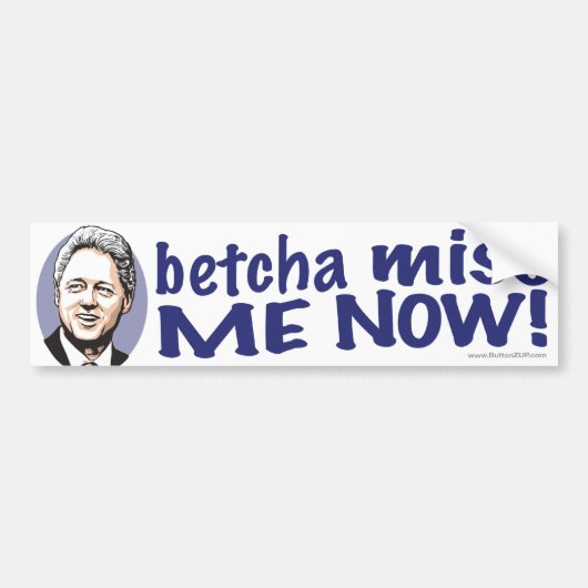 Betcha Miss me nu! Clinton Bumpersticker  (Voorkant)