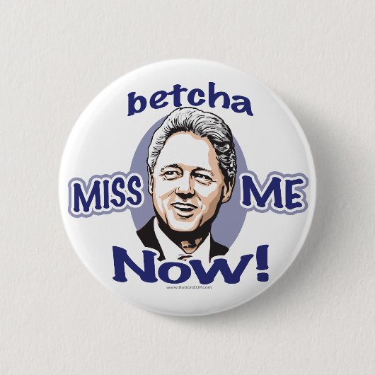 Betcha Miss me nu! Clinton Button  (Voorkant)
