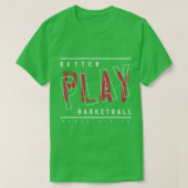 Beter Basketball spelen T-shirt (Design voorkant)