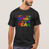 Beter Cringe dan Mean zijn T-shirt (Voorkant)