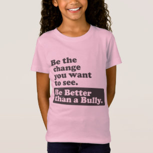 Beter dan een Bully zijn - De verandering u wilt z T-shirt