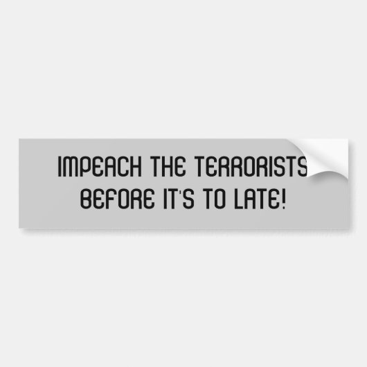 BETER DE TERRORISTSBEFOON OM TE LATEN! BUMPERSTICKER (Voorkant)