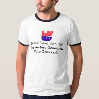 Beter dood dan rood - Help de democratie te herste T-shirt