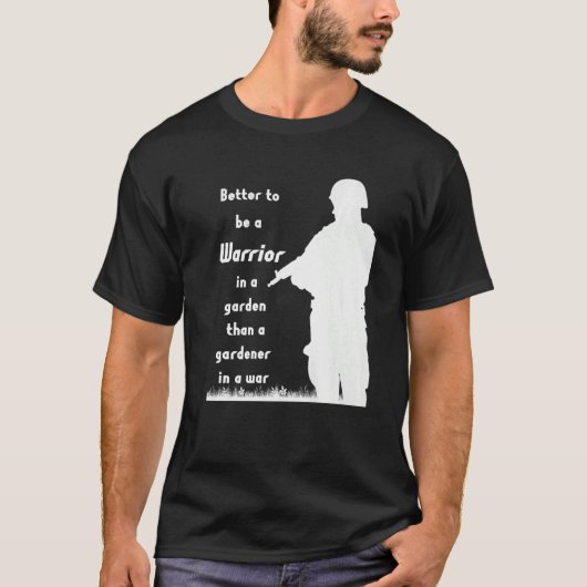 Beter een Warrior in een tuin dan een Gardener T-shirt (Voorkant)