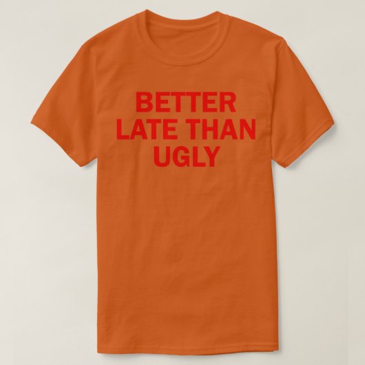 Beter laat dan lelijk 2 t-shirt (Design voorkant)