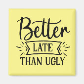 Beter laat dan lelijk magneet (Voorkant)