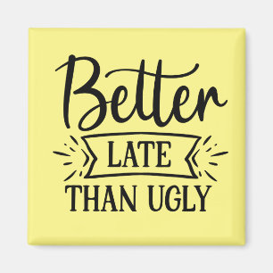 Beter laat dan lelijk magneet