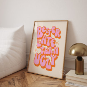 Beter Laat Dan Lelijk Roze Oranje Poster