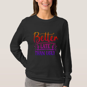 Beter laat dan lelijk t-shirt
