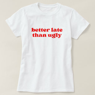 beter laat dan lelijk t-shirt