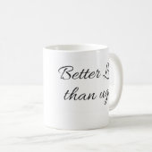 Beter laat dan lelijke mok (Voorkant rechts)