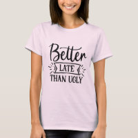 Beter laat dan lelijke T-Shirt