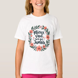 Beter laat dan nooit – Franse bloemlezing T-shirt