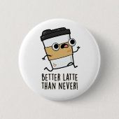 Beter laat dan nooit grappige koffiewoordjes ronde button 5,7 cm (Voorkant)