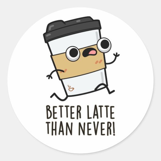 Beter laat dan nooit grappige koffiewoordjes ronde sticker (Voorkant)