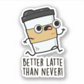 Beter laat dan nooit grappige koffiewoordjes sticker (Voorkant)