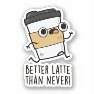 Beter laat dan nooit grappige koffiewoordjes sticker