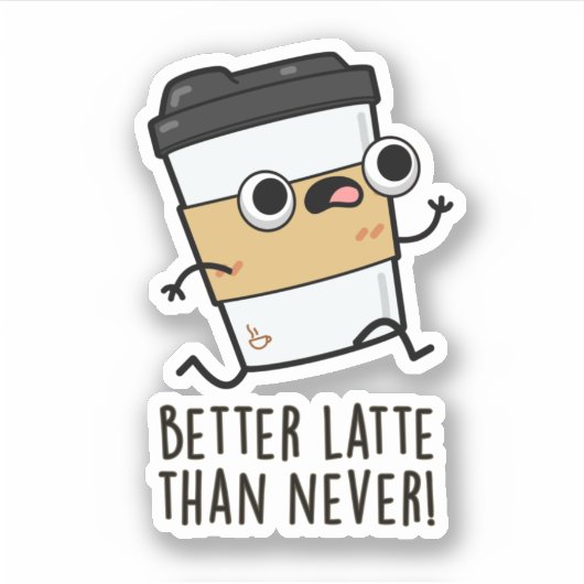 Beter laat dan nooit grappige koffiewoordjes sticker (Voorkant)