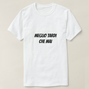 Beter laat dan nooit in het Italiaans T-shirt