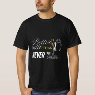 Beter laat dan nooit koffiehoudend Shirt