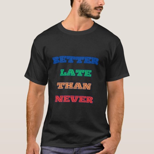 BETER LAAT DAN NOOIT T-SHIRT (Voorkant)