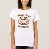Beter laat dan nooit t-shirt (Voorkant)