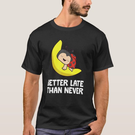 Beter laat dan nooit te ladybug t-shirt (Voorkant)