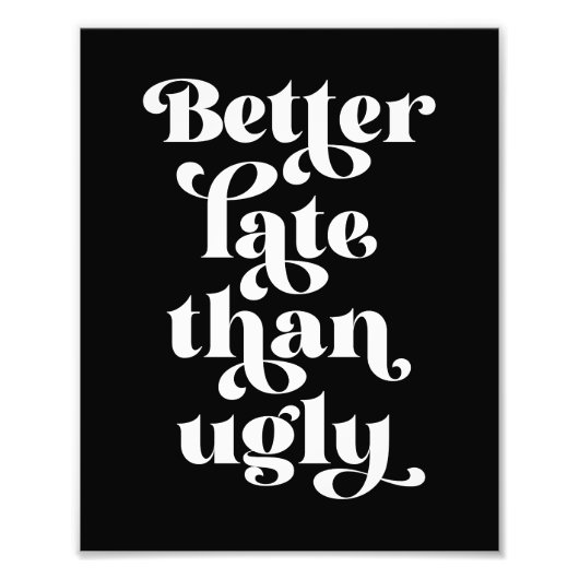 Beter laat dan Ugly Foto Afdruk (Voorkant)