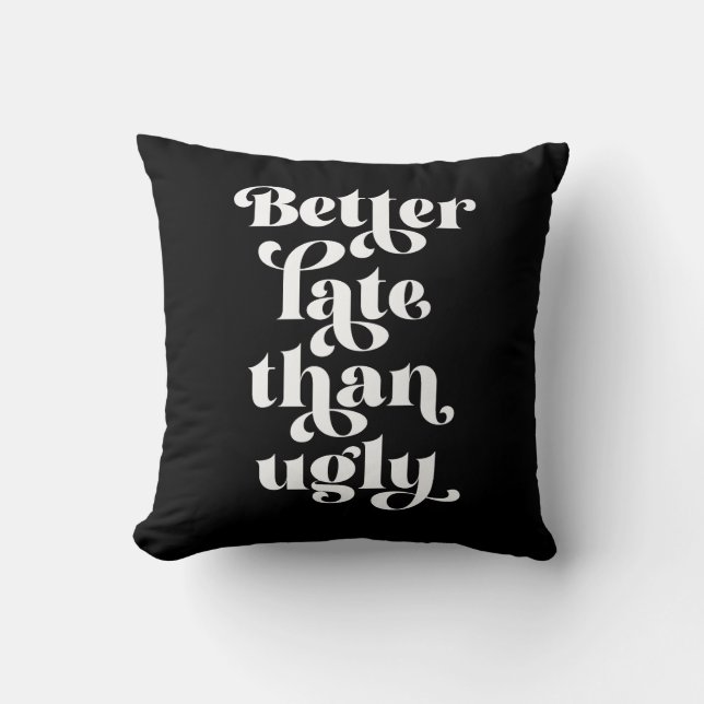 Beter laat dan Ugly Kussen (Voorkant)
