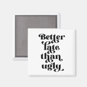 Beter laat dan Ugly Magneet (Voorkant / Achterkant)