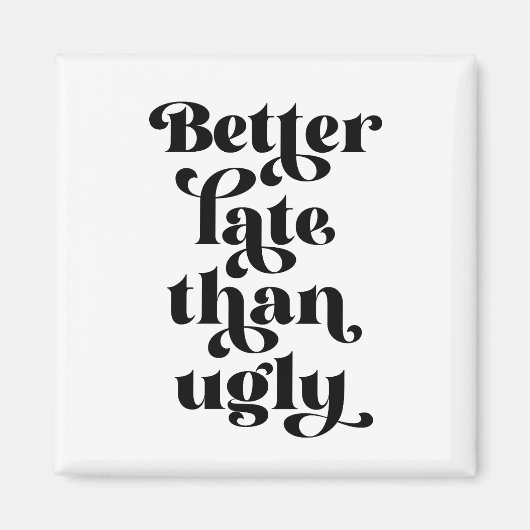 Beter laat dan Ugly Magneet (Voorkant)