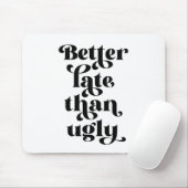 Beter laat dan Ugly Muismat (Met muis)