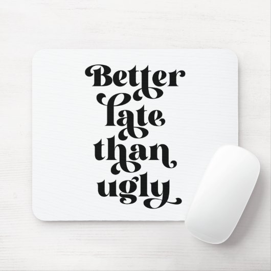 Beter laat dan Ugly Muismat (Met muis)