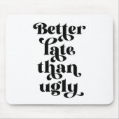 Beter laat dan Ugly Muismat (Voorkant)