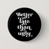 Beter laat dan Ugly Ronde Button 5,7 Cm (Voorkant)