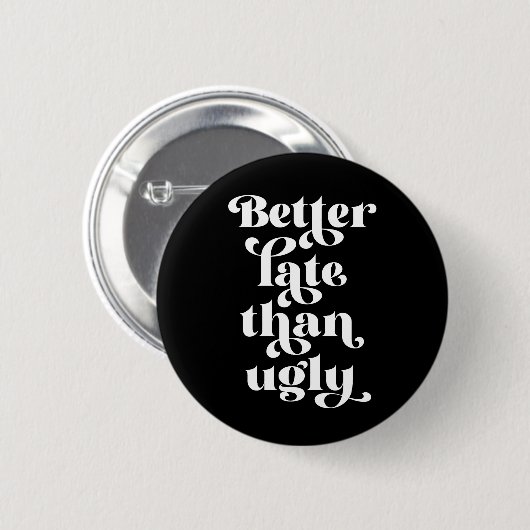 Beter laat dan Ugly Ronde Button 5,7 Cm (Voorkant /achterkant)