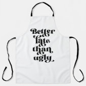 Beter laat dan Ugly Schort (Voorkant)
