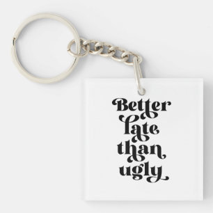 Beter laat dan Ugly Sleutelhanger
