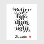 Beter laat dan Ugly Sticker (Vel)