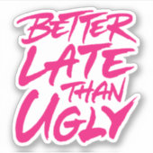 Beter laat dan Ugly Sticker (Voorkant)