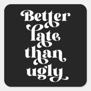 Beter laat dan Ugly Vierkante Sticker