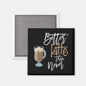 Beter latent dan nooit zwart coffee magneet (Voorkant / Achterkant)
